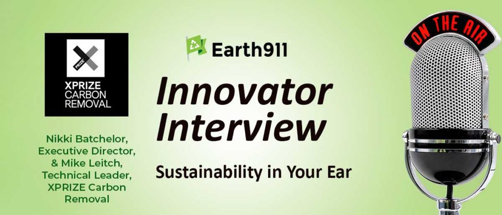 Best of Earth911 Podcast: Nikki Batchelor and Mike Leitch Share XPRIZE Carbon Removal Progress